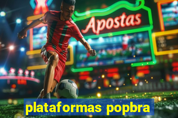 plataformas popbra